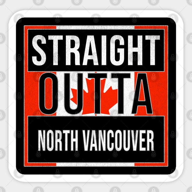 Straight Outta North Vancouver - Gift for Canadian From North Vancouver British Columbia Sticker by Country Flags